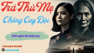 Truyện Gia Đình | Trả Thù Mẹ Chồng Cay Độc | Kể Truyện Đêm khuya