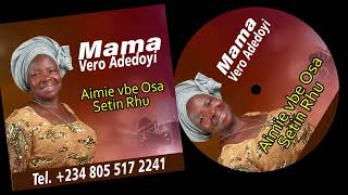 Mama Vero Adedoyin - Aimie vbe Osa Setin Rhu