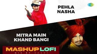 Pehla Nasha X Mitra Main Khand Bangi | LoFi Mashup | Raahi | Amar Singh Chamkila | Udit Narayan