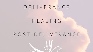 Deliverance/Healing/Post Deliverance/Backlash Retaliation