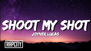 Joyner Lucas - Shoot My Shot (Lyrics)