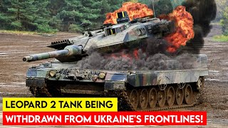 Three Mysterious Reason Of The Leopard 2 Being Withdrawn From Ukraine's Frontlines!