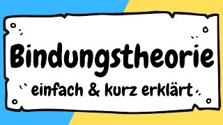 BINDUNGSTHEORIE und Bindungstypen nach BOWLBY kurz und EINFACH ERKLÄRT | ERZIEHERKANAL