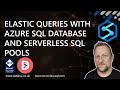 Elastic Queries with Azure SQL Database and Synapse Analytics Serverless SQL Pools