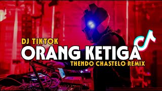 DJ TIKTOK ORANG KETIGA (THENDO CHASTELO REMIX) BASSGANGGA 2024‼️