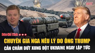 Chuyên gia Nga nêu lý do ông Trump cần chấm dứt xung đột Ukraine ngay lập tức