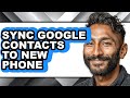 How to Sync Google Contacts to New Phone (full Guide)
