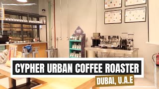 Cypher Urban Coffee Roaster Dubai, U.A.E.