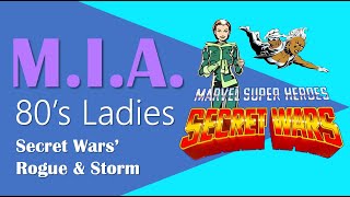 MIA 80s Ladies: Secret Wars' Storm \u0026 Rogue