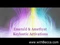 Emerald Amethyst Awakening Keylontic Activation #1