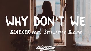 BLAEKER feat. Strawberry Blonde - Why Don't We (Lyrics)