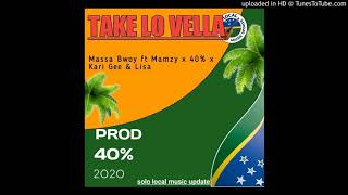 Massa Bwoy ft Mamzy x 40% x Kari Gee \u0026 Lisa ( Take lo Vella) ....prod 40% .....2020