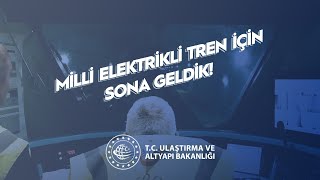 Yerli ve Milli Gururumuz Milli Elektrikli Tren İçin Sona Geldik