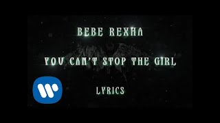 Bebe Rexha - You Can't Stop The Girl (Official Music Lyrics Video)