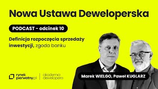 Nowa Ustawa Deweloperska: Definicja rozpoczęcia sprzedaży inwestycji, zgoda banku - odcinek 10