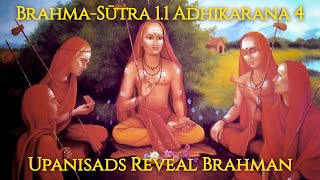 Brahma-sūtra 1.1 Adhikaraṇa 4 Part 1—Upaniṣads Reveal Brahman