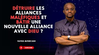 DÉTRUIRE LES ALLIANCES MALÉFIQUES ET BÂTIR UNE NOUVELLE ALLIANCE AVEC DIEU? | PASTEUR WILFRIED ZAHUI