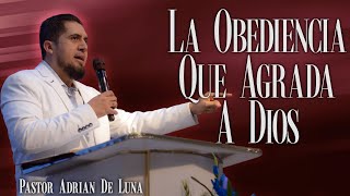 La Obediencia Que Agrada A Dios | Pastor Adrian De Luna