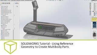 SOLIDWORKS Tutorial Using Reference Geometry to Create Multibody Parts