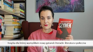 Książka dla której wymyśliłam gatunek literacki- Szymek Piotr Kościelny #booktube