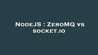 NodeJS : ZeroMQ vs socket.io