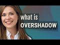 Overshadow | meaning of Overshadow