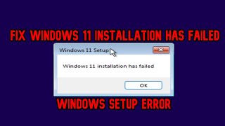 [SOLVED] Windows 11 Installation has failed (Windows Setup ERROR) Complete solution
