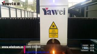 YAWEI 20KW cắt INOX 100mm- CNC Laser Yawei