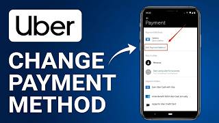 How To Change Payment Method On Uber - Quick Steps