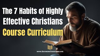 The 7 Habits of Highly Effective Christians Course Curriculum