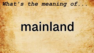 Mainland Meaning : Definition of Mainland