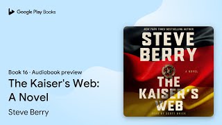 The Kaiser's Web: A Novel Book 16 by Steve Berry · Audiobook preview