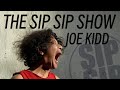 THE SIP SIP SHOW - JOE KIDD