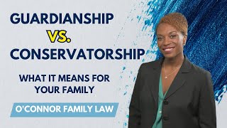 Conservatorship Vs. Guardianship- Guardianship Lawyer Explains