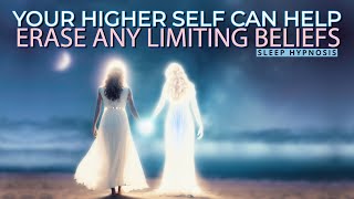 Sleep Hypnosis: Your Higher Self Assists with Letting Go of Limiting Beliefs