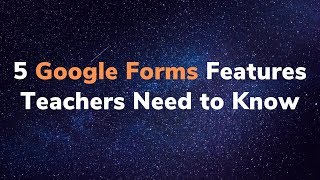 5 Google Forms Features Every Teacher Should Know How to Use
