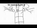 Vv wong fight 5