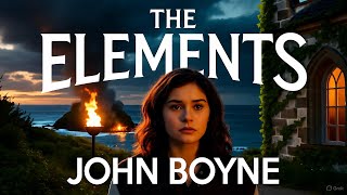The Elements by John Boyne | The Ultimate Critical Analysis & Full Summary