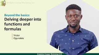 Beyond the basics: Delving deeper into functions and formulas -Analytics Corper Workshop Day 3