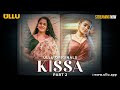 Kissa | Part - 2 |Streaming Now - To Watch Full Episode, Download & Subscribe Ullu