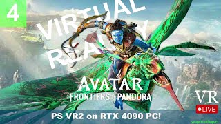 Pt.4 Avatar: Frontiers of Pandora VR on PS VR2 PC RTX 4090 Live R.E.A.L. VR Gameplay!