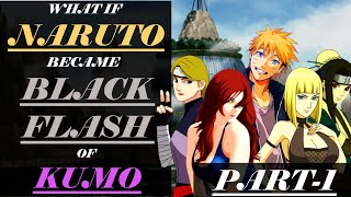 WHAT IF NARUTO BECAME THE BLACK FLASH OF KUMO (PART-1) | NEGLECTED NARUTO