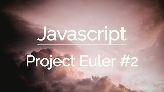 Javascript -- Project Euler # 2