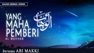 YANG MAHA PEMBERI  ( AL-WAHHAB ٱلْوَهَّابُ ) | Bersama ABI MAKKI