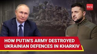 Kharkiv: How Putin's Men Fooled Ukrainian Troops | TOI Explains Biggest Offensive In 2 Years