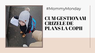 #MommyMonday | Cum gestionam crizele de nervi si plans la copii