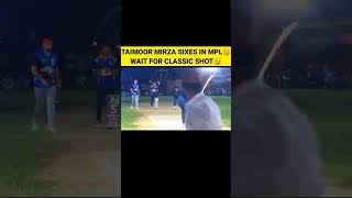 TAIMOOR MIRZA SIXES IN MPL WAIT FOR CLASSIC SHOT#cricketshorts