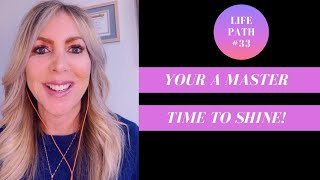 Life Path #33 - Your A Master, Time To Shine!