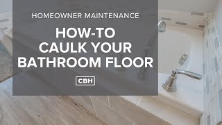 How To Caulk Your Bathroom Flooring | CBH Homes