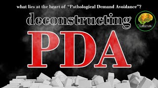Deconstructing PDA:What Lies at The Heart of "Pathological Demand Avoidance" PDA Part 2